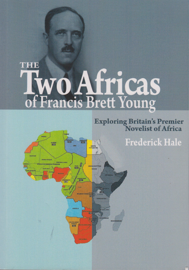 THE TWO AFRICAS OF FRANCIS BRETT YOUNG, exploring Britain's premier novelist of Africa