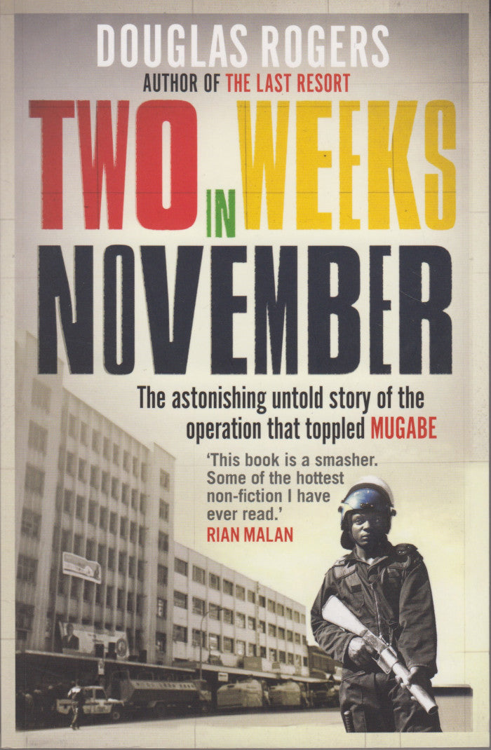 TWO WEEKS IN NOVEMBER, the astonishing untold story of the operation that toppled Mugabe