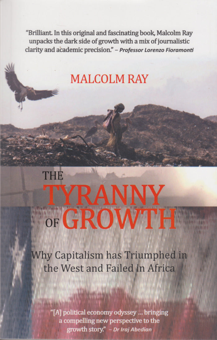 THE TYRANNY OF GROWTH, why capitalism has triumphed in the West and failed in Africa