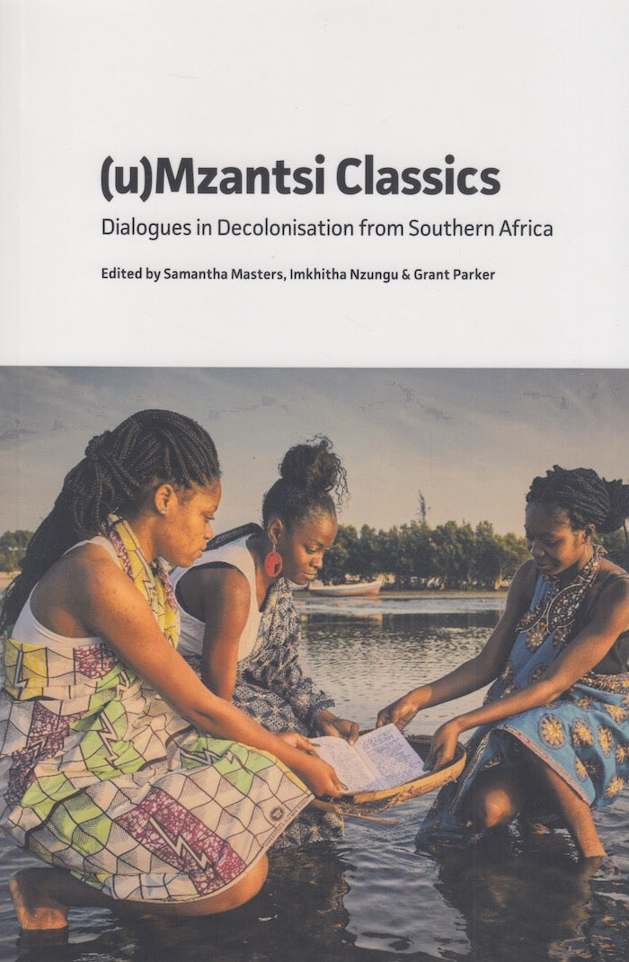 (U)MZANTSI CLASSICS, dialogues in decolonisation from Southern Africa
