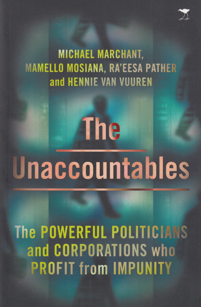 THE UNACCOUNTABLES, the powerful politicians and corporations who profit from impunity