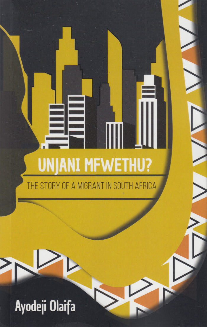 UNJANI MFWETHU? The story of a migrant in South Africa