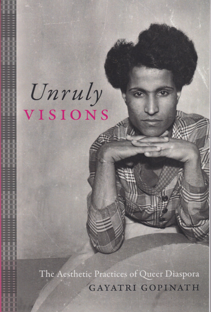 UNRULY VISIONS, the aesthetic practices of queer diaspora