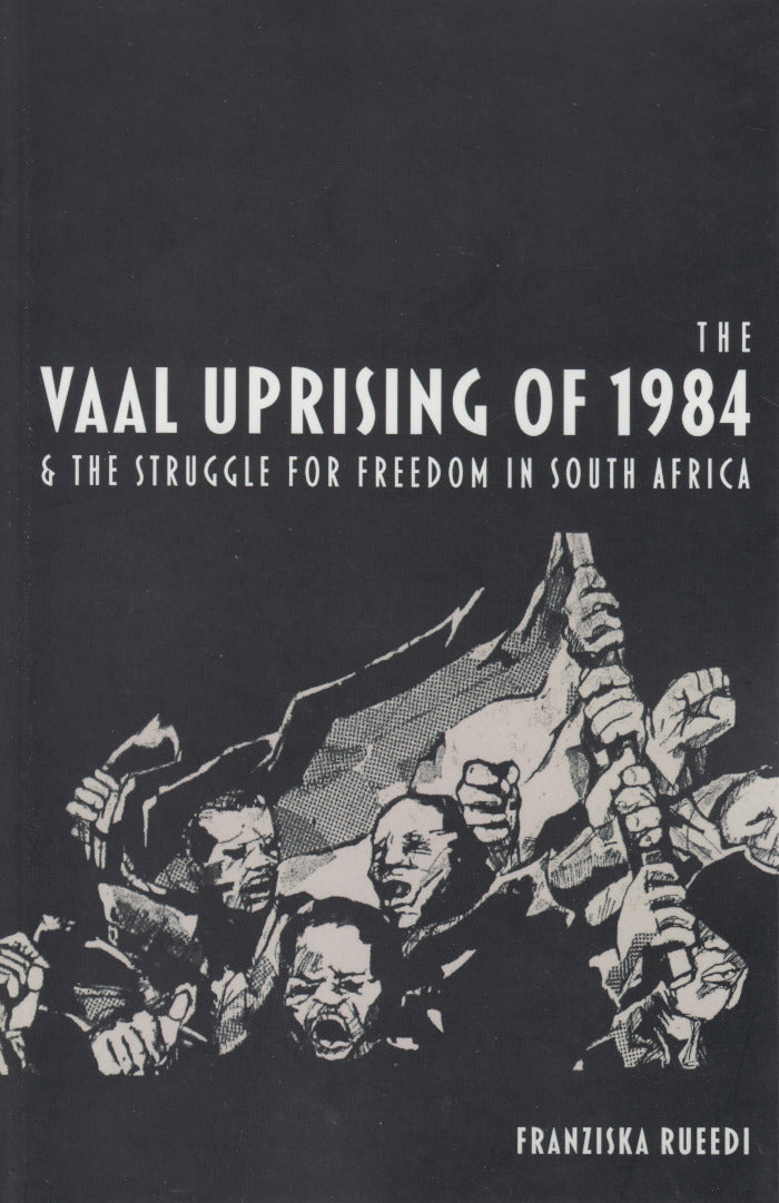 THE VAAL UPRISING OF 1984 & THE STRUGGLE FOR FREEDOM IN SOUTH AFRICA