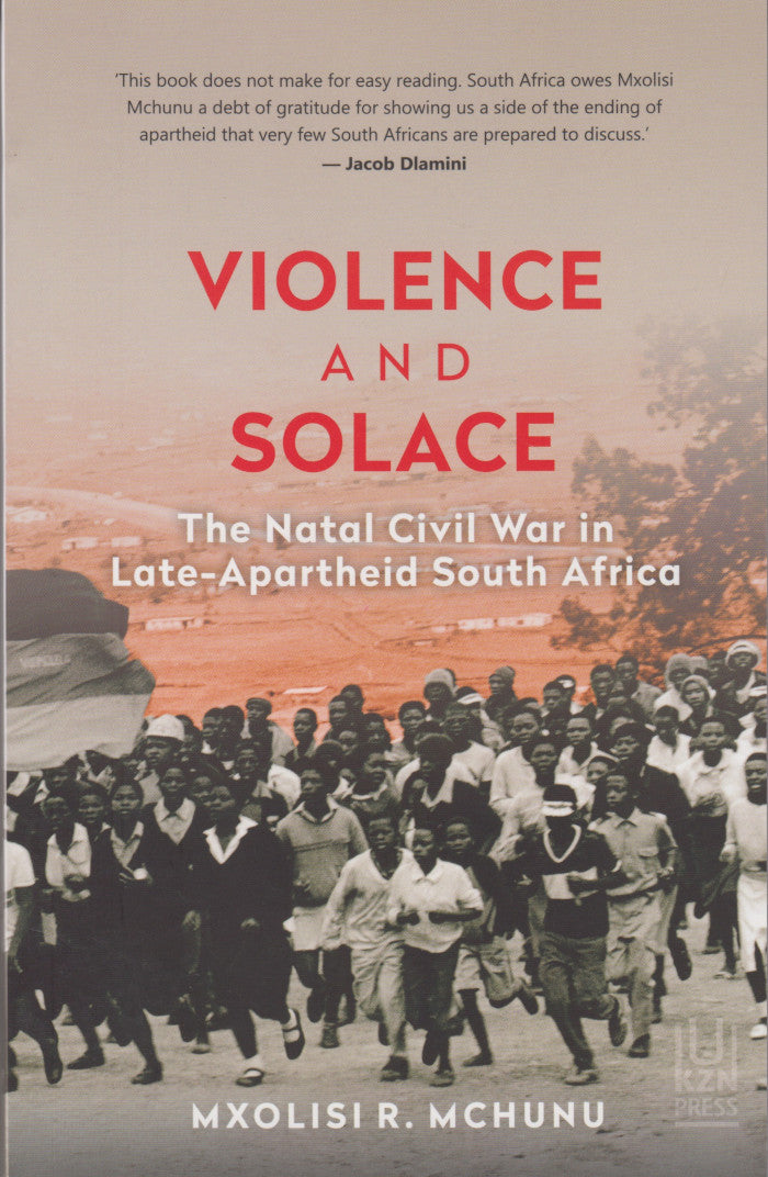 VIOLENCE AND SOLACE, the Natal civil war in late-apartheid South Africa