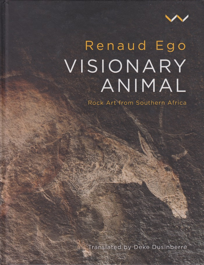 VISIONARY ANIMAL, rock art from Southern Africa, translated by Deke Dusinberre