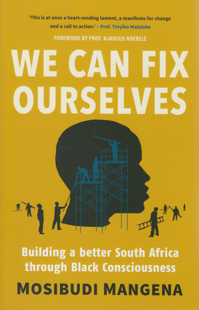 WE CAN FIX OURSELVES, building a better South Africa through Black Consciousness