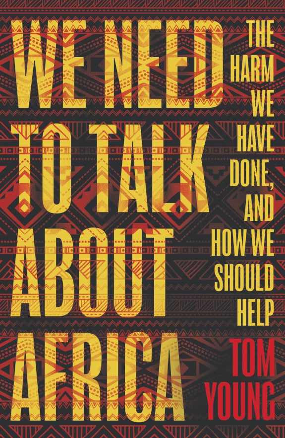 WE NEED TO TALK ABOUT AFRICA, the harm we have done, and how we should help