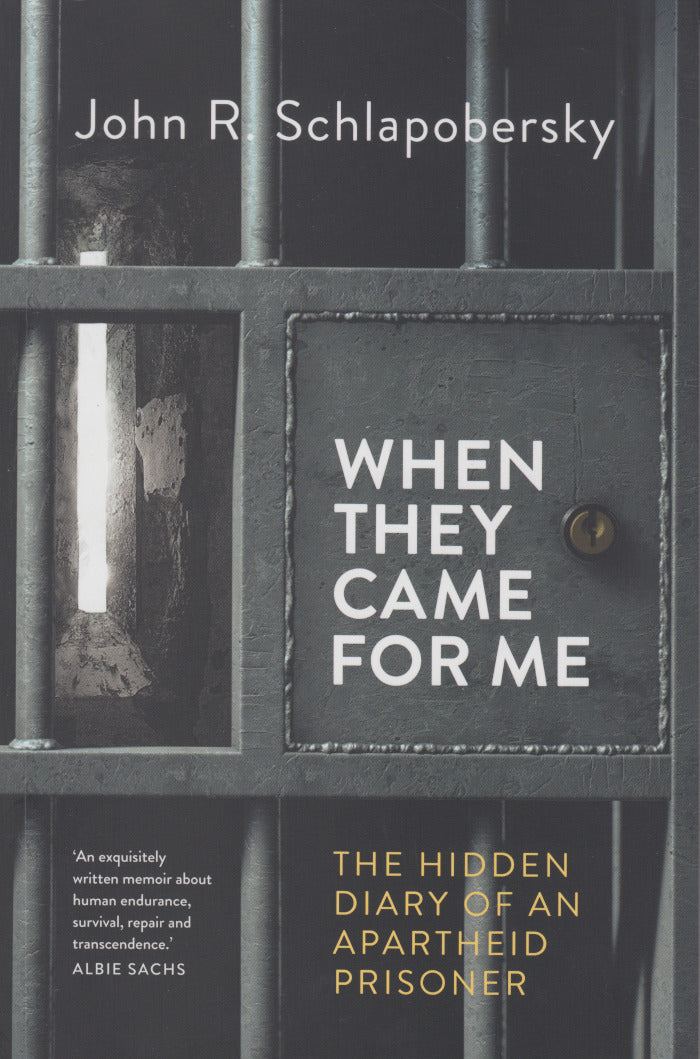 WHEN THEY CAME FOR ME, the hidden diary of an apartheid prisoner