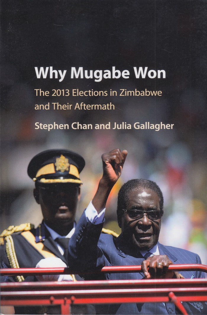WHY MUGABE WON, the 2013 elections in Zimbabwe and their aftermath
