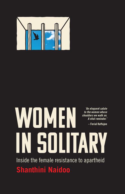 WOMEN IN SOLITARY, inside the female resistance to apartheid