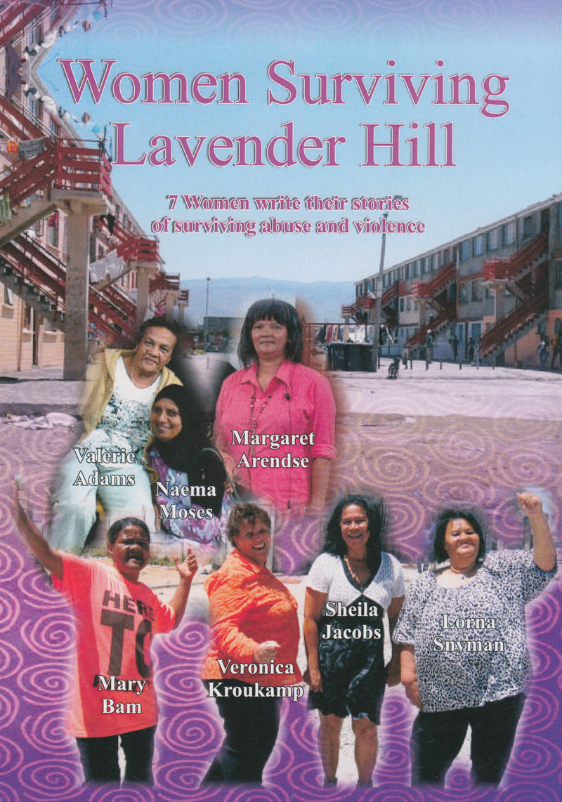 WOMEN SURVIVING LAVENDER HILL, 7 women write their stories of surviving abuse and violence