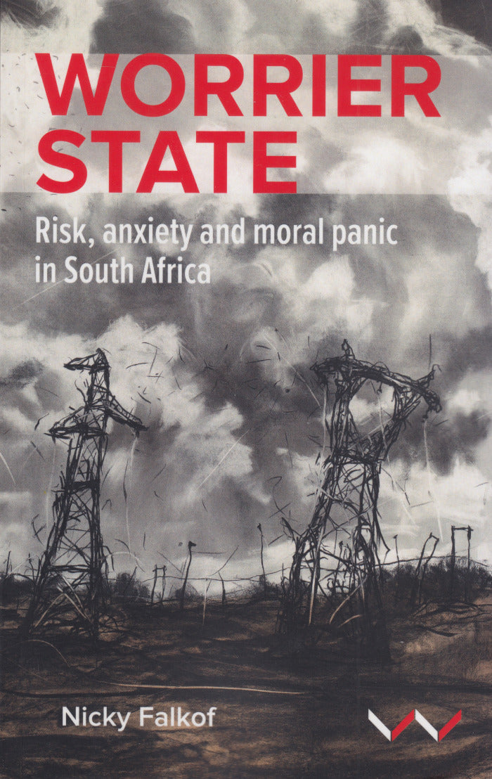 WORRIER STATE, risk, anxiety and moral panic in South Africa
