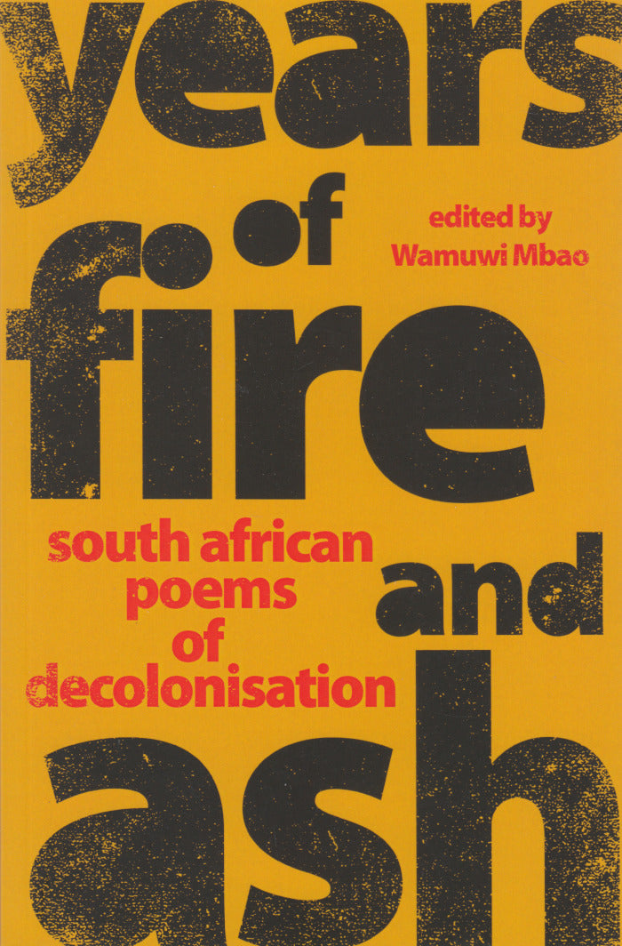 YEARS OF FIRE AND ASH, South African poems of decolonisation