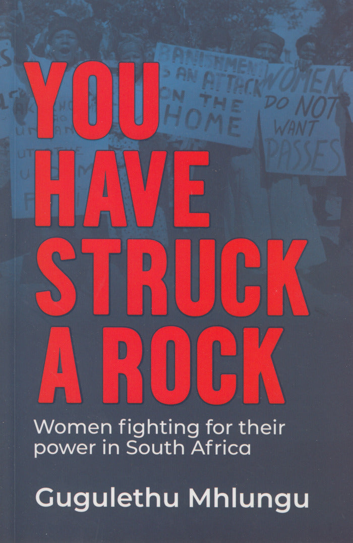 YOU HAVE STRUCK A ROCK, women fighting for their power in South Africa
